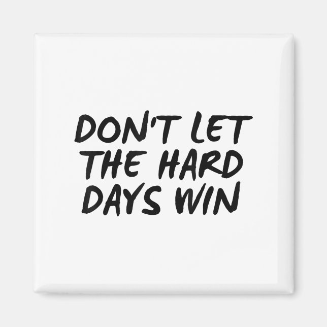 Don't Let The Hard Days Win Motivational Tee  Magnet (Framsidan)