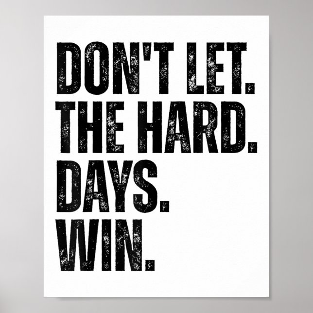 Don't Let The Hard Days Win Motivational Tee  Poster (Framsidan)