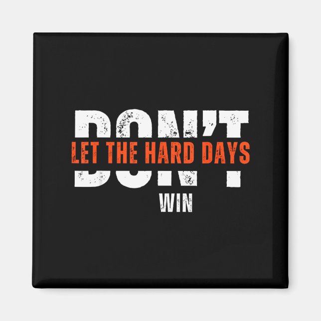 Don't Let The Hard Days Win Quote  Magnet (Framsidan)