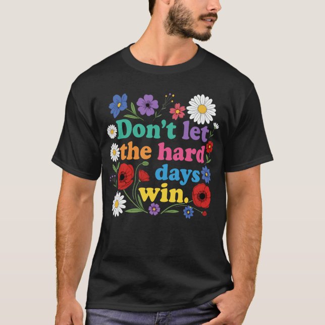 Don't let the hard days win t shirt (Framsida)
