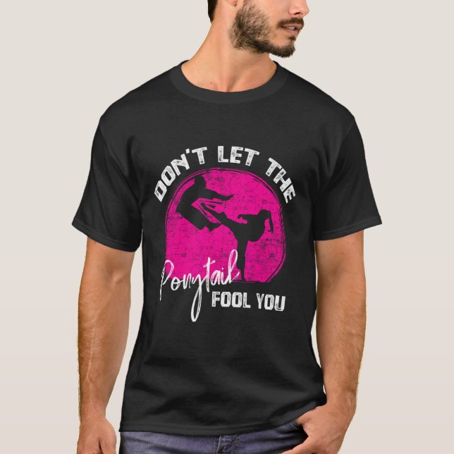 Dont Let The Ponytail Fool You Funny Karate Gift  T Shirt (Framsida)