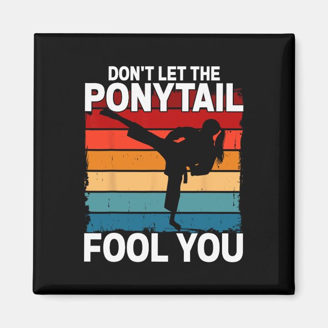 Don't Let The Ponytail Fool You Girl Women Karate  Magnet (Framsidan)