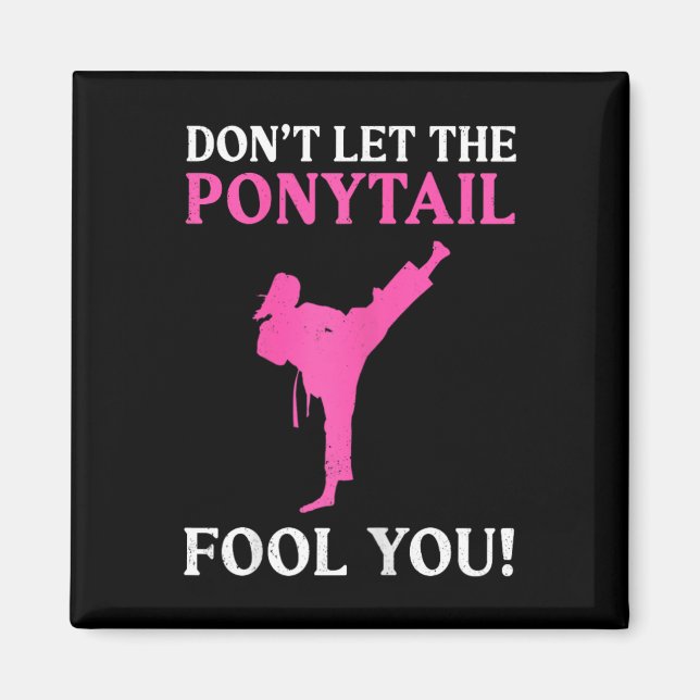 Don't Let The Ponytail Fool You Karate Fighter Mar Magnet (Framsidan)