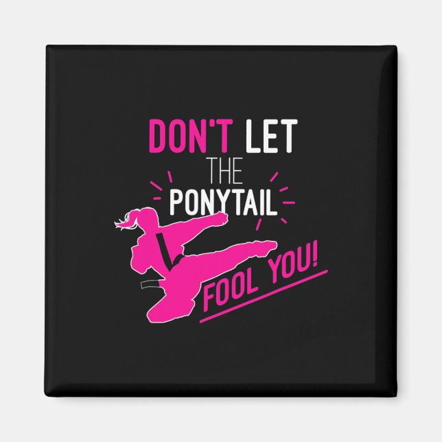 Don't Let The Ponytail Fool You Karate Girl Funny  Magnet (Framsidan)
