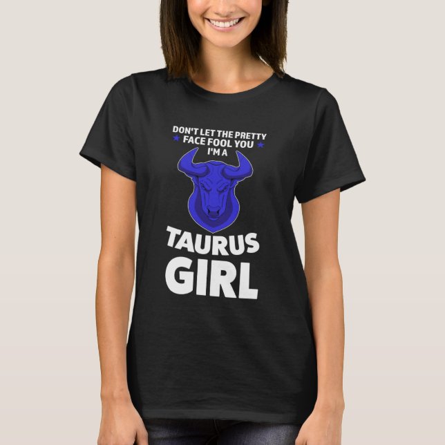 don't let the pretty face fool you I'm a taurus gi T Shirt (Framsida)