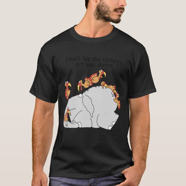 Dont Let The Turkeys Get You Down  T Shirt (Framsida)