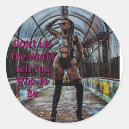 Don't Let The World Tell You Who To Be Runt Klistermärke