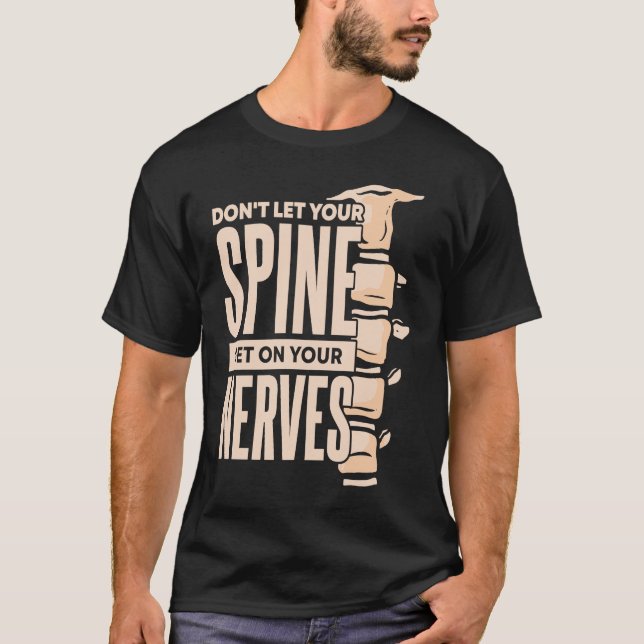 Dont Let Your Spine Get on Your Nerves Chiropracti T Shirt (Framsida)