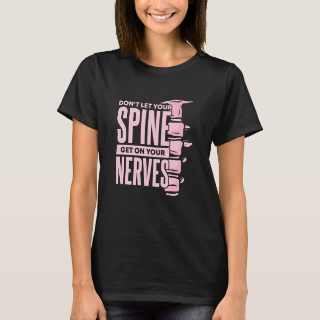 Dont Let Your Spine Get on Your Nerves Chiropracti T Shirt (Framsida)