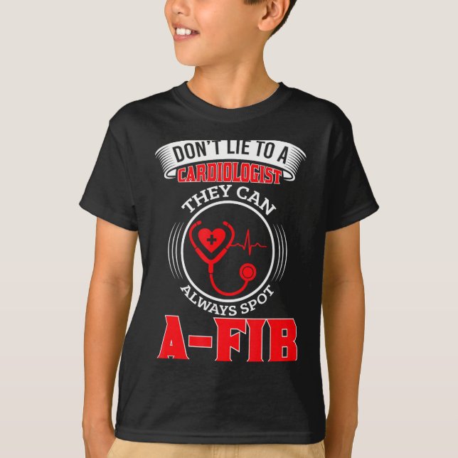 Dont Lie To A Cardiologist St A-fib Funny Cardiolo T Shirt (Framsida)