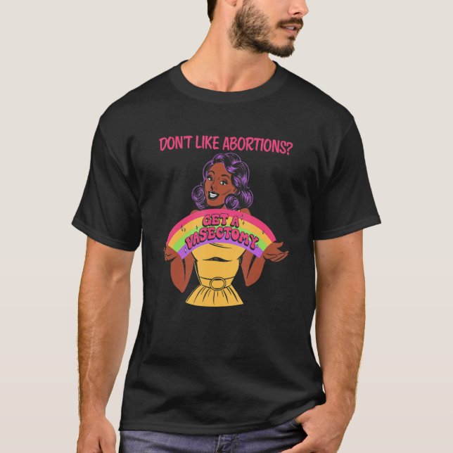 Don't Like Abortions Get A Vasectomy For Women T Shirt (Framsida)