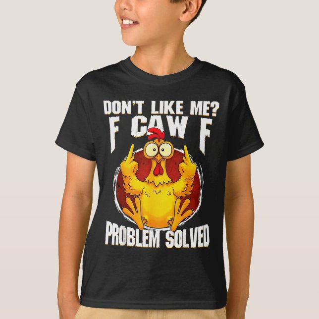 Don't Like Me F Caw F Problem Solved Funny Chicken T Shirt (Framsida)