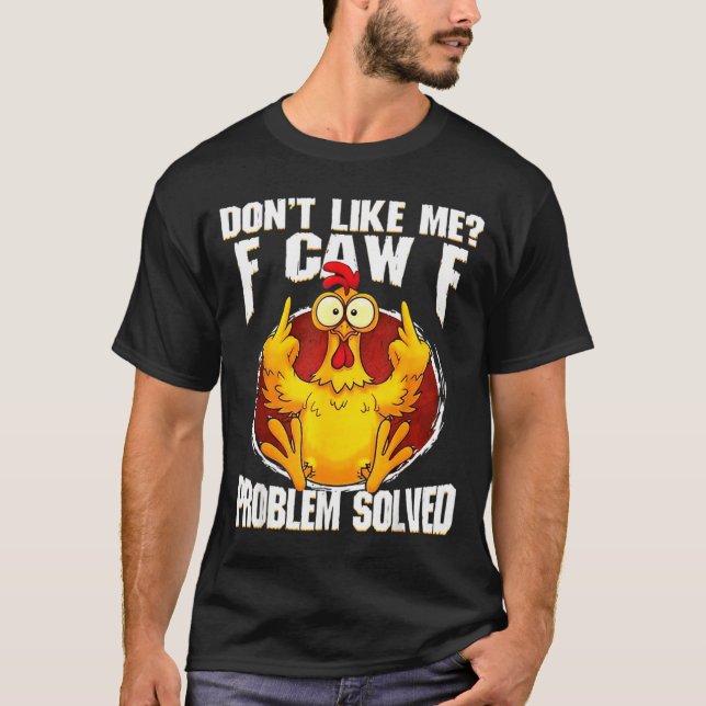 Don't Like Me F Caw F Problem Solved Funny Chicken T Shirt (Framsida)