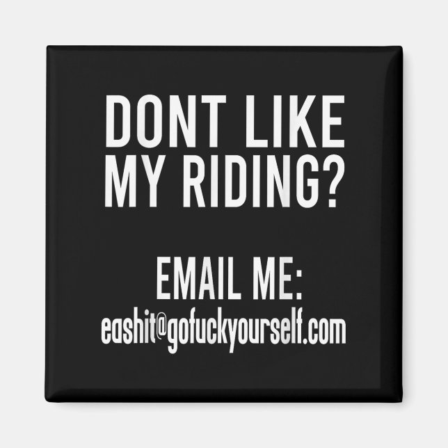 Dont Like My Riding Email Me Ea@goforyourself.com  Magnet (Framsidan)