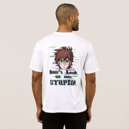 Don't look at me, STUPID  T Shirt