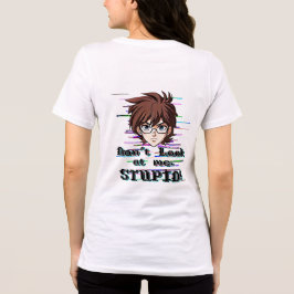 Don't look at me, STUPID  T Shirt