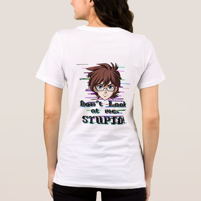 Don't look at me, STUPID  T Shirt (Baksida)