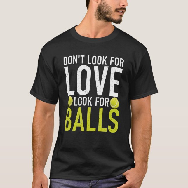 Dont look for Love look for Balls Tennis   T Shirt (Framsida)
