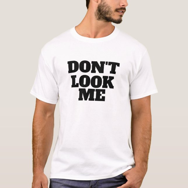 DONT Look Me | Funny Attitude Quote Design | Bold  T Shirt (Framsida)