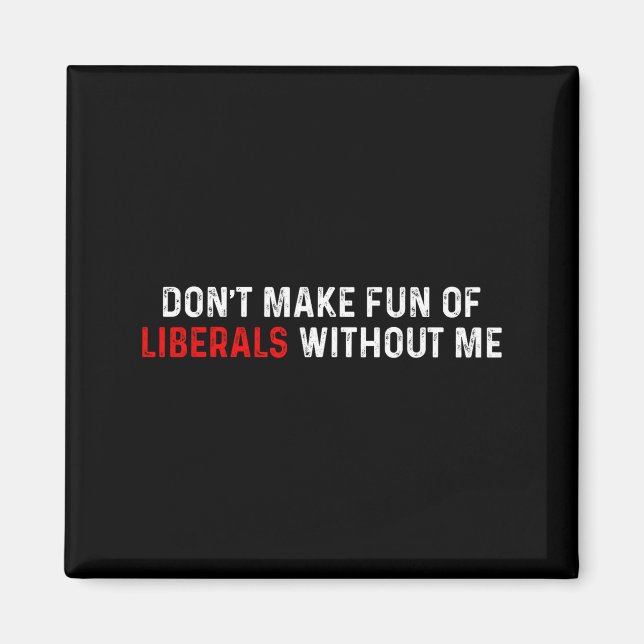Don't Make Fun Of Liberals Without Me Funny (2 Sid Magnet (Framsidan)