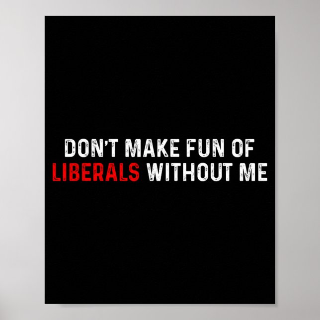Don't Make Fun Of Liberals Without Me Funny (2 Sid Poster (Framsidan)