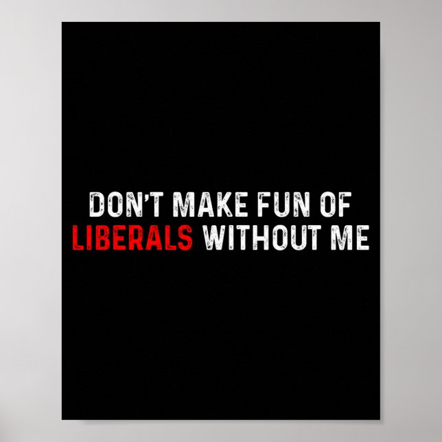 Dont Make Fun Of Liberals Without Me Funny (2 Side Poster (Framsidan)