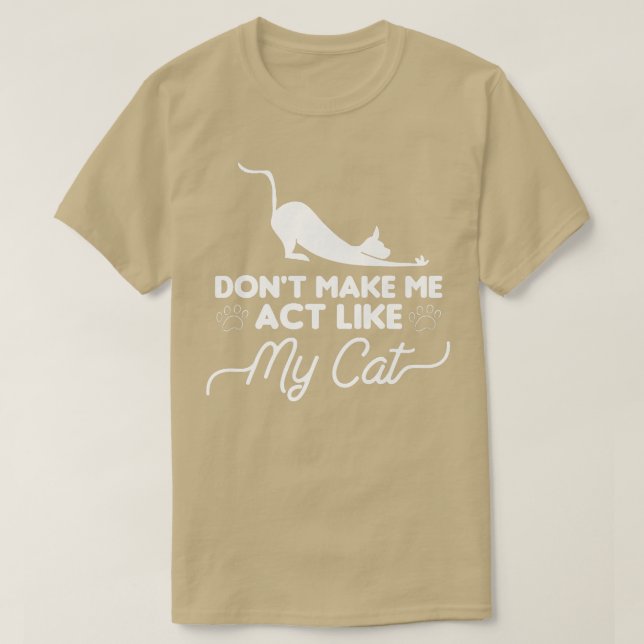 Don't Make Me Act Like My Cat Cats Animal Lover  T Shirt (Design framsida)