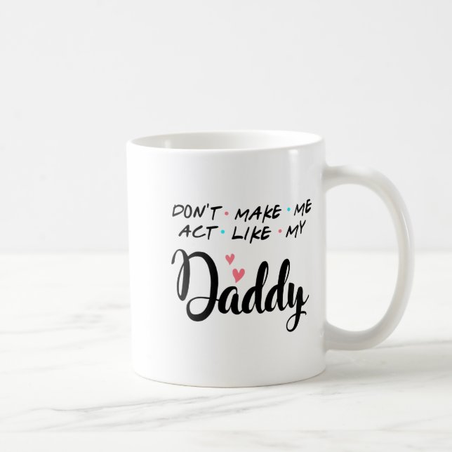 Don't Make Me Act Like My Daddy  Kaffemugg (Höger)