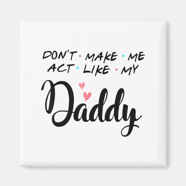 Don't Make Me Act Like My Daddy  Magnet (Framsidan)