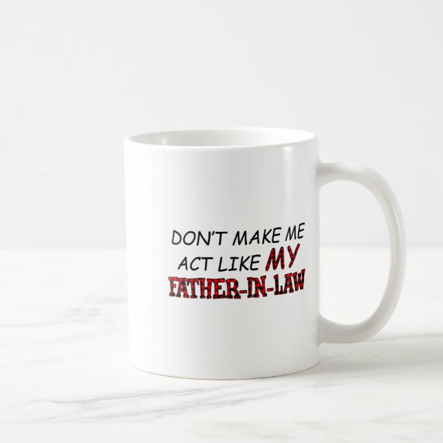 Don't Make Me Act Like My Father-in-law Shirt  Kaffemugg (Höger)
