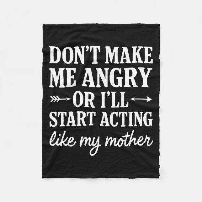 Don't Make Me Angry Or I'll Start Acting Like My M Fleecefilt (Framsidan)