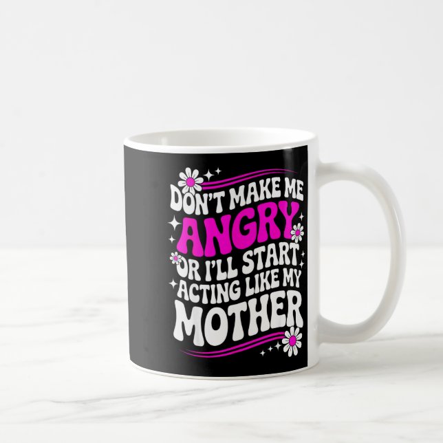 Don't Make Me Angry Or I'll Start Acting Like My M Kaffemugg (Höger)