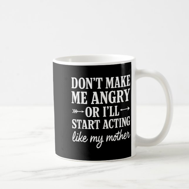 Don't Make Me Angry Or I'll Start Acting Like My M Kaffemugg (Höger)