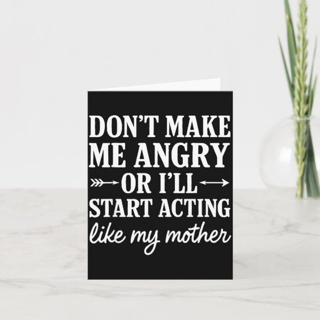 Don't Make Me Angry Or I'll Start Acting Like My M Kort (Framsida)