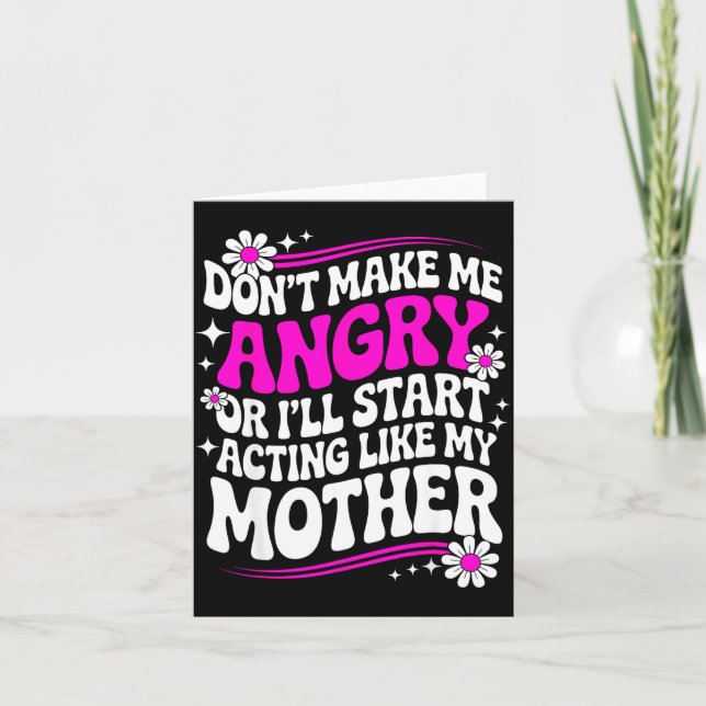 Don't Make Me Angry Or I'll Start Acting Like My M Kort (Framsida)