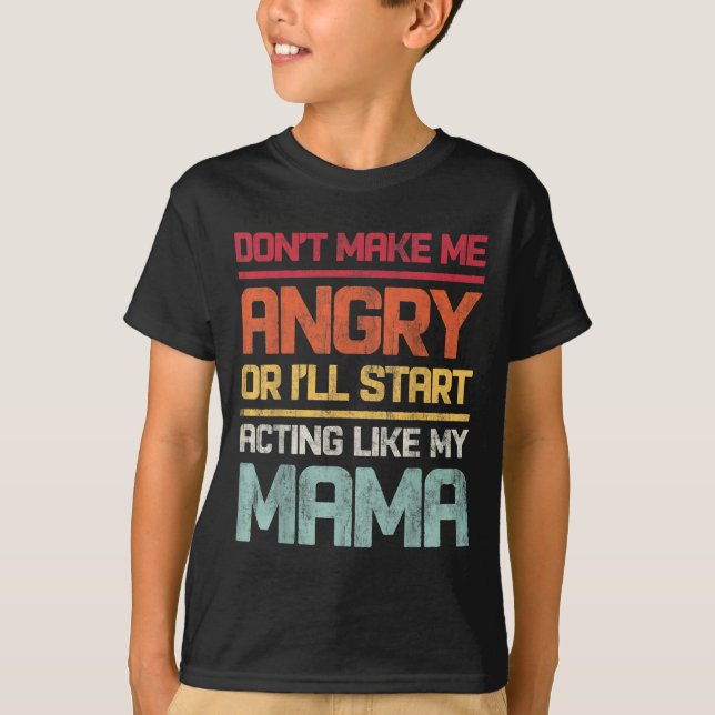 Don't Make Me Angry Or I'll Start Acting Like My M T Shirt (Framsida)
