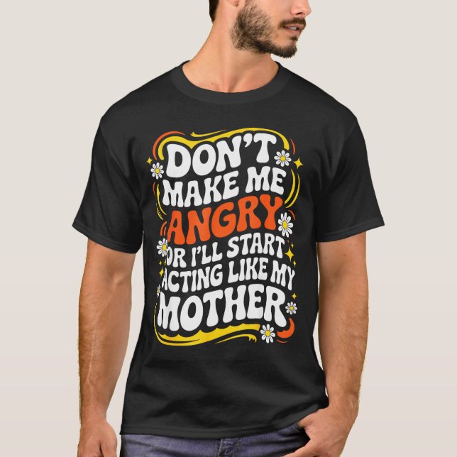 Don't Make Me Angry Or I'll Start Acting Like My M T Shirt (Framsida)