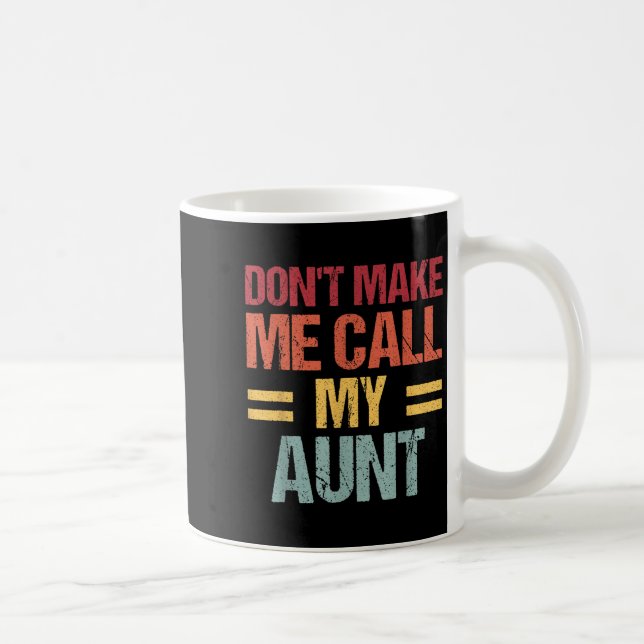 Dont Make Me Call My Aunt Funny Child Kid Mothers  Kaffemugg (Höger)
