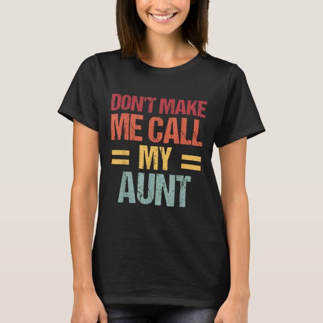 Dont Make Me Call My Aunt Funny Child Kid Mothers  T Shirt (Framsida)