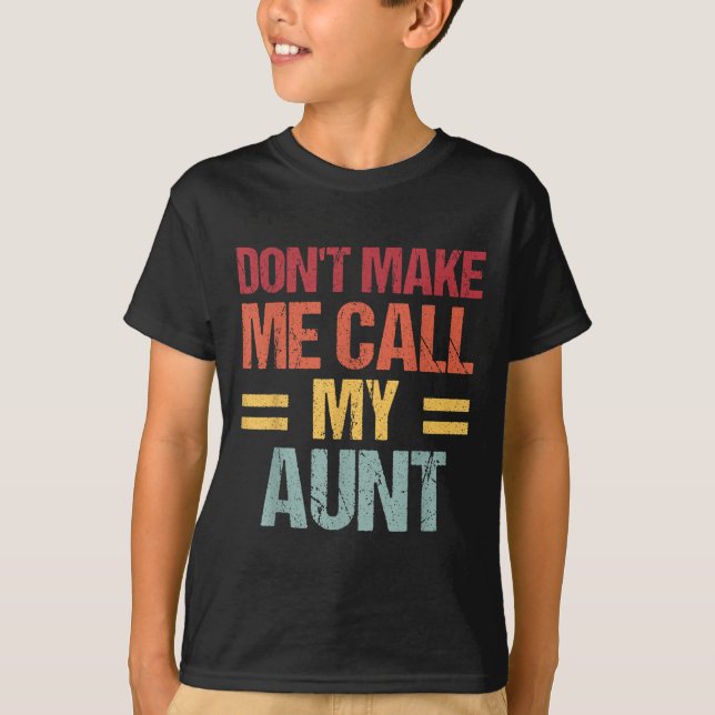Dont Make Me Call My Aunt Funny Child Kid Mothers  T Shirt (Framsida)