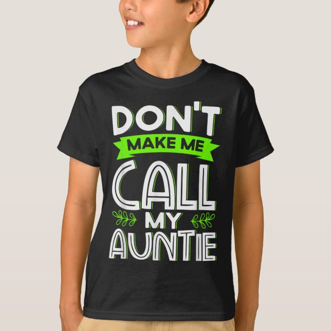 Don't Make Me Call My Auntie Kids Funny Newphew Ni T Shirt (Framsida)