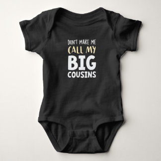 Don't Make Me Call My Big Cousins!,Cute gift Baby  T Shirt