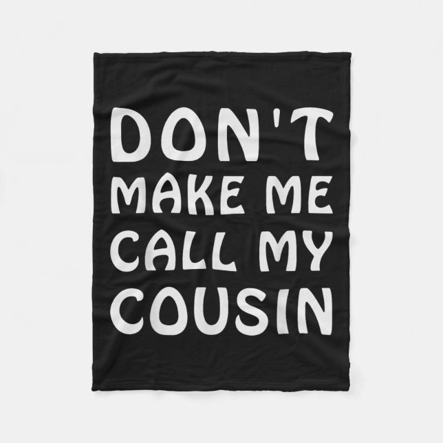 Don't Make Me Call My Cousin Funny Cousins Crew Si Fleecefilt (Framsidan)