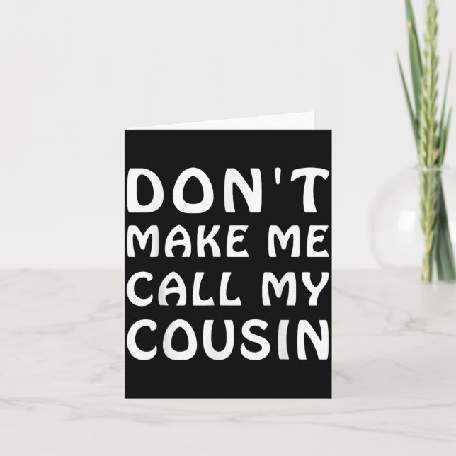 Don't Make Me Call My Cousin Funny Cousins Crew Si Kort (Framsida)