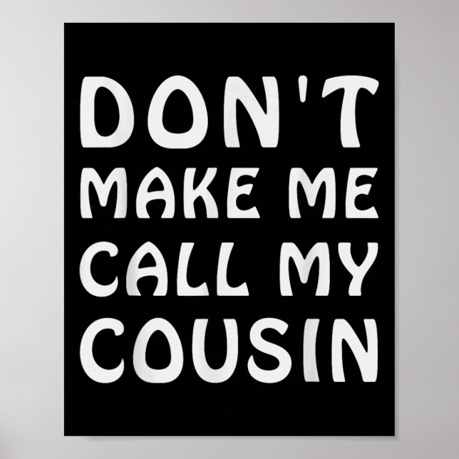Don't Make Me Call My Cousin Funny Cousins Crew Si Poster (Framsidan)
