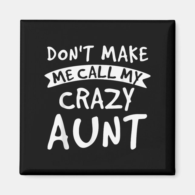Don't Make Me Call My Crazy Aunt - Nephew Niece Fu Magnet (Framsidan)
