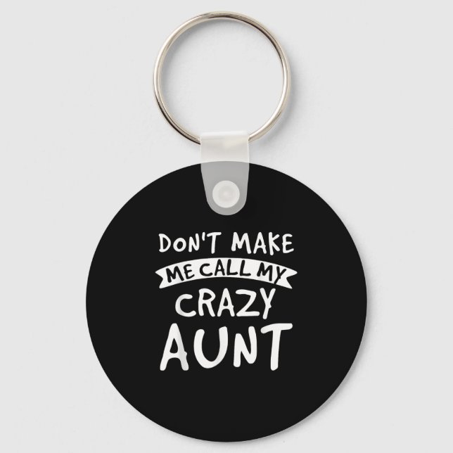 Don't Make Me Call My Crazy Aunt - Nephew Niece Fu Nyckelring (Framsida)
