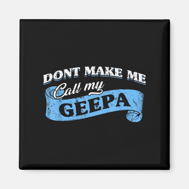 Dont Make Me Call My Geepa Grandpa Fun Grandkid Sa Magnet (Framsidan)