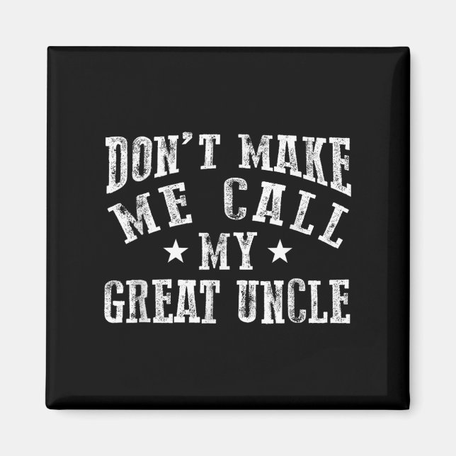 Don't Make Me Call My Great Uncle Funny Great Neph Magnet (Framsidan)