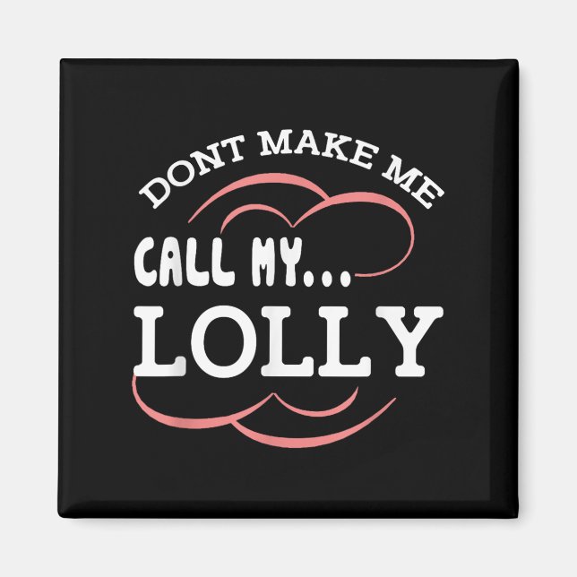 Dont Make Me Call My Lolly Grandma Funny Grandkids Magnet (Framsidan)